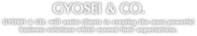 GYOSEI & CO. GYOSEI & CO. will assist clients in creating the most powerful business solutions which exceed their expectations.
